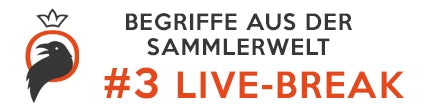 Begriffe aus der Sammlerwelt Blog Beitrag #3 Live Break